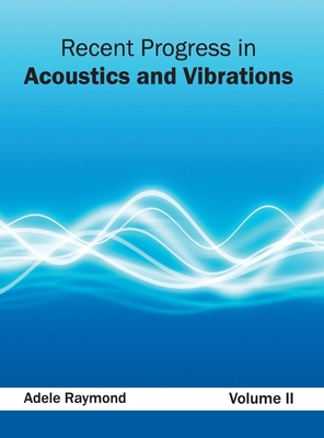 Recent Progress in Acoustics and Vibrations: Volume II - Raymond, Adele (Editor)