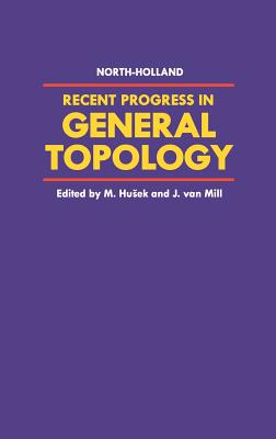 Recent Progress in General Topology - Husek, M (Editor), and Van Mill, J (Editor)