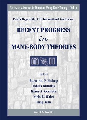 Recent Progress in Many-Body Theories - Proceedings of the 11th International Conference - Bishop, Raymond F (Editor), and Brandes, Tobias (Editor), and Gernoth, Klaus a (Editor)