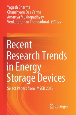 Recent Research Trends in Energy Storage Devices: Select Papers from IMSED 2018 - Sharma, Yogesh (Editor), and Varma, Ghanshyam Das (Editor), and Mukhopadhyay, Amartya (Editor)