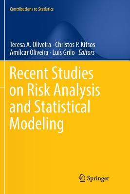 Recent Studies on Risk Analysis and Statistical Modeling - Oliveira, Teresa A (Editor), and Kitsos, Christos P (Editor), and Oliveira, Amlcar (Editor)