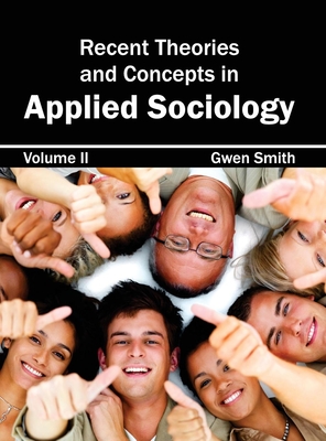 Recent Theories and Concepts in Applied Sociology: Volume II - Smith, Gwen (Editor)