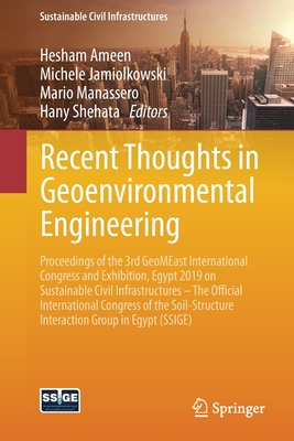 Recent Thoughts in Geoenvironmental Engineering: Proceedings of the 3rd Geomeast International Congress and Exhibition, Egypt 2019 on Sustainable Civil Infrastructures - The Official International Congress of the Soil-Structure Interaction Group in... - Ameen, Hesham (Editor), and Jamiolkowski, Michele (Editor), and Manassero, Mario (Editor)