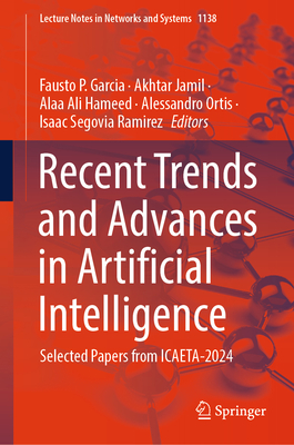 Recent Trends and Advances in Artificial Intelligence: Selected Papers from ICAETA-2024 - Garcia, Fausto P. (Editor), and Jamil, Akhtar (Editor), and Hameed, Alaa Ali (Editor)