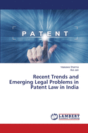 Recent Trends and Emerging Legal Problems in Patent Law in India