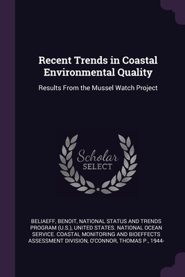 Recent Trends in Coastal Environmental Quality: Results From the Mussel Watch Project - Beliaeff, Benoit, and National Status and Trends Program (U S (Creator), and United States National Ocean Service C (Creator)