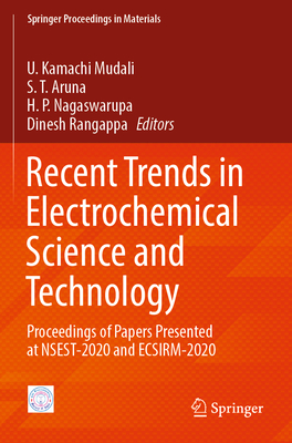 Recent Trends in Electrochemical Science and Technology: Proceedings of Papers Presented at NSEST-2020 and ECSIRM-2020 - Mudali, U. Kamachi (Editor), and Aruna, S. T. (Editor), and Nagaswarupa, H. P. (Editor)