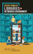 Recent Trends in Libraries in Networked Environment: Challenges and Opportunities for Librarianship in 21st Century