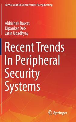 Recent Trends in Peripheral Security Systems - Rawat, Abhishek, and Deb, Dipankar, and Upadhyay, Jatin