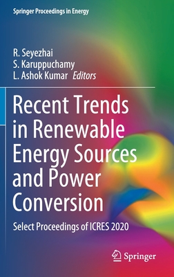 Recent Trends in Renewable Energy Sources and Power Conversion: Select Proceedings of Icres 2020 - Seyezhai, R (Editor), and Karuppuchamy, S (Editor), and Ashok Kumar, L (Editor)