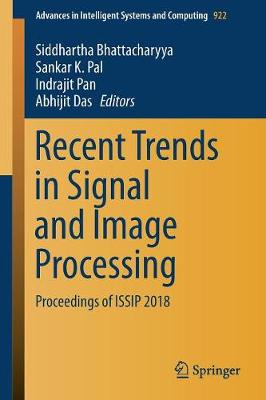 Recent Trends in Signal and Image Processing: Proceedings of Issip 2018 - Bhattacharyya, Siddhartha (Editor), and Pal, Sankar K (Editor), and Pan, Indrajit (Editor)