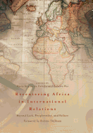 Recentering Africa in International Relations: Beyond Lack, Peripherality, and Failure