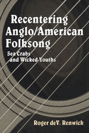 Recentering Anglo/American Folksong: Sea Crabs and Wicked Youths