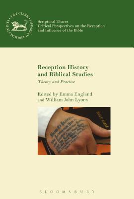 Reception History and Biblical Studies: Theory and Practice - England, Emma (Editor), and Quick, Laura (Editor), and Lyons, William John (Editor)