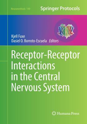 Receptor-Receptor Interactions in the Central Nervous System - Fuxe, Kjell (Editor), and Borroto-Escuela, Dasiel O (Editor)