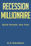 Recession Millionaire: Build Wealth, Not Fear