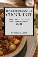 Recetas de Cocina Crock-Pot 2021 (Crock Pot Recipes Spanish Edition): Recetas Saludables Para Principiantes