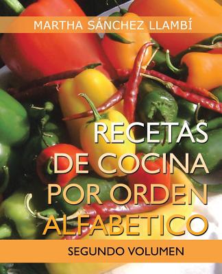 Recetas de Cocina Por Orden Alfabetico: Segundo Volumen - Sanchez Llambi, Martha, and Saanchez Llambai, Martha