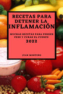 Recetas Para Detener La Inflamaci?n 2022: Muchas Recetas Para Perder Peso Y Curar El Cuerpo