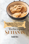 Recetas veganas setianas: El libro de cocina de barbacoa vegana definitivo para asar, ahumar y hornear sus comidas favoritas sin carne con recetas fciles basadas en plantas