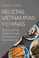 Recetas Vietnamitas Y Chinas: Recetas Sper Sabrosas Para Sorprender a Tus Invitados