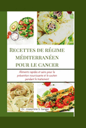 Recettes de rgime mditerranen pour le cancer: Aliments rapides et sains pour la prvention nourrissante et le soutien pendant le traitement