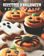 Recettes d'Halloween pour Enfants: D?lices Effrayants, Amusants et Faciles pour les Petits Fant?mes et Gobelins