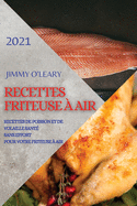 Recettes Friteuse ? Air 2021 (French Edition of Air Fryer Recipes 2021): Recettes de Poisson Et de Volaille Sant? Sans Effort Pour Votre Friteuse ? Air