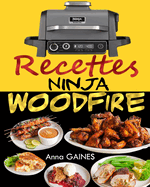 Recettes Ninja Woodfire: Ma?trisez l'Art de la Cuisson au Feu de Bois avec des Saveurs In?gal?es !