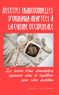 Recettes traditionnelles d'Okinawa adapt?es ? la cuisine occidentale: Les secrets d'une alimentation japonaise saine et ?quilibr?e pour votre quotidien