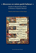 Recevez CE Mien Petit Labeur: Studies in Renaissance Music in Honour of Ignace Bossuyt