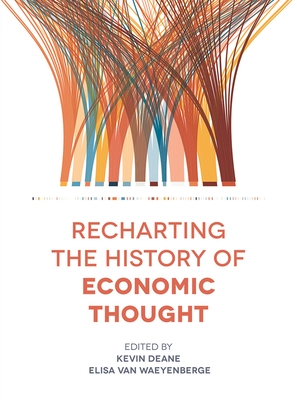 Recharting the History of Economic Thought - Deane, Kevin (Editor), and Waeyenberge, Elisa Van (Editor)