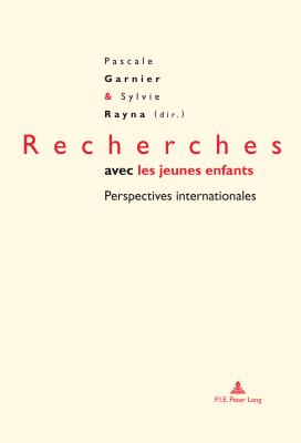 Recherches avec les jeunes enfants: Perspectives internationales - Brougre, Gilles, and Garnier, Pascale (Editor), and Rayna, Sylvie (Editor)