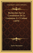 Recherches Sur La Constitution de La Commune a Colmar (1878)