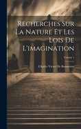 Recherches Sur La Nature Et Les Lois De L'imagination; Volume 1