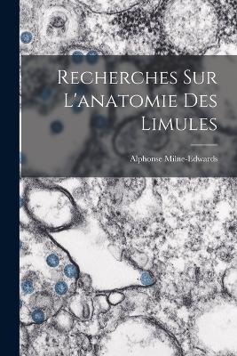 Recherches sur l'anatomie des Limules - Milne-Edwards, Alphonse