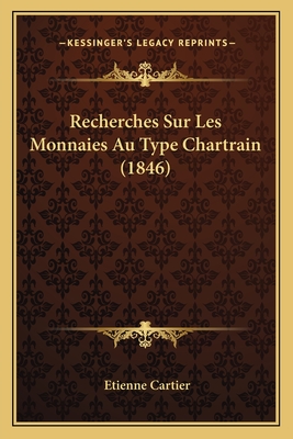 Recherches Sur Les Monnaies Au Type Chartrain (1846) - Cartier, Etienne