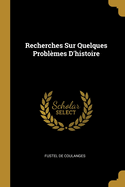 Recherches Sur Quelques Problemes D'Histoire