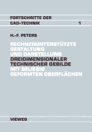 Rechneruntersttzte Gestaltung und Darstellung Dreidimensionaler technischer Gebilde mit beliebig geformten Oberflchen: Ein Beitrag zur Entwicklung von CAD-Systemen