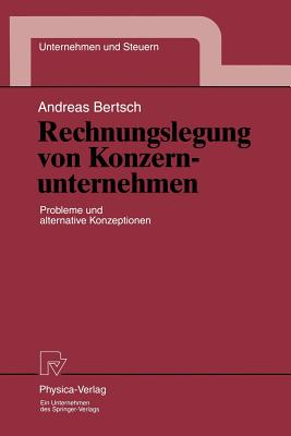 Rechnungslegung Von Konzernunternehmen: Probleme Und Alternative Konzeptionen - Bertsch, Andreas