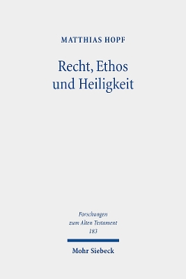 Recht, Ethos und Heiligkeit: Eine rechtsanthropologische und rechtstheoretische Studie zum Heiligkeitsgesetz (Lev 17-26) - Hopf, Matthias