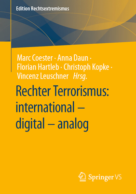 Rechter Terrorismus: International - Digital - Analog - Coester, Marc (Editor), and Daun, Anna (Editor), and Hartleb, Florian (Editor)