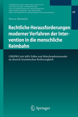 Rechtliche Herausforderungen moderner Verfahren der Intervention in die menschliche Keimbahn: CRISPR/Cas9, hiPS-Zellen und Mitochondrientransfer im deutsch-franzsischen Rechtsvergleich - Deuring, Silvia