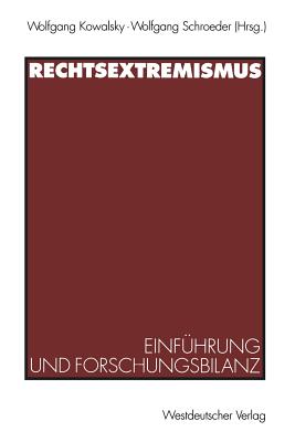 Rechtsextremismus: Einfuhrung Und Forschungsbilanz - Kowalsky, Wolfgang (Editor), and Schroeder, Wolfgang, Dr. (Editor)