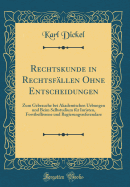 Rechtskunde in Rechtsf?llen Ohne Entscheidungen: Zum Gebrauche Bei Akademischen Uebungen Und Beim Selbstudium F?r Iuristen, Forstbeflissene Und Regierungsreferendare (Classic Reprint)