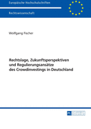 Rechtslage, Zukunftsperspektiven und Regulierungsansaetze des Crowdinvestings in Deutschland