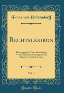 Rechtslexikon, Vol. 1: Herausgegeben Unter Mitwirkung Vieler Namhafter Rechtsgelehrter; Aagesen'-Fungible Sachen (Classic Reprint)