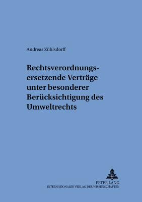 Rechtsverordnungsersetzende Vertraege Unter Besonderer Beruecksichtigung Des Umweltrechts - Gornig, Gilbert (Editor), and Z?hlsdorff, Andreas