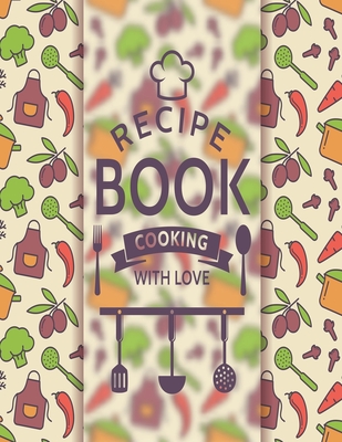 Recipe Book Cooking With Love: Personal Cookbook To Write In Perfect For Girl Design With Colorful Culinary Symbols And Typographic Badge - Daily, Goodday