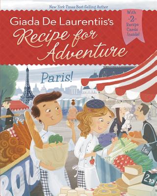 Recipe for Adventure: Paris! - de Laurentiis, Giada